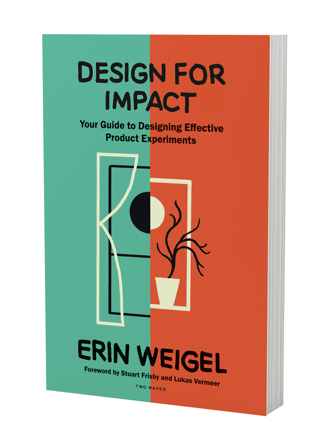 Design for Impact: Your Guide to Designing Effective Product Experiments