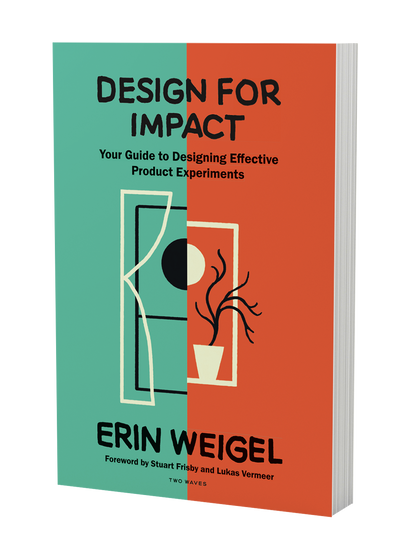 Design for Impact: Your Guide to Designing Effective Product Experiments
